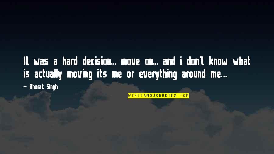 Life Moving On Quotes By Bharat Singh: It was a hard decision... move on... and