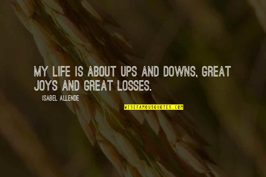 Life Moving On Quotes By Isabel Allende: My life is about ups and downs, great