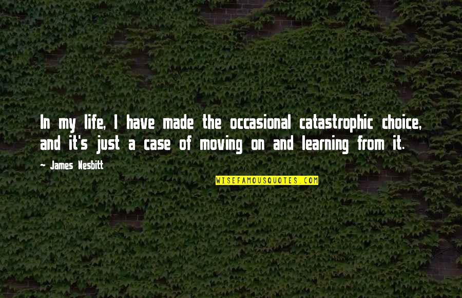 Life Moving On Quotes By James Nesbitt: In my life, I have made the occasional