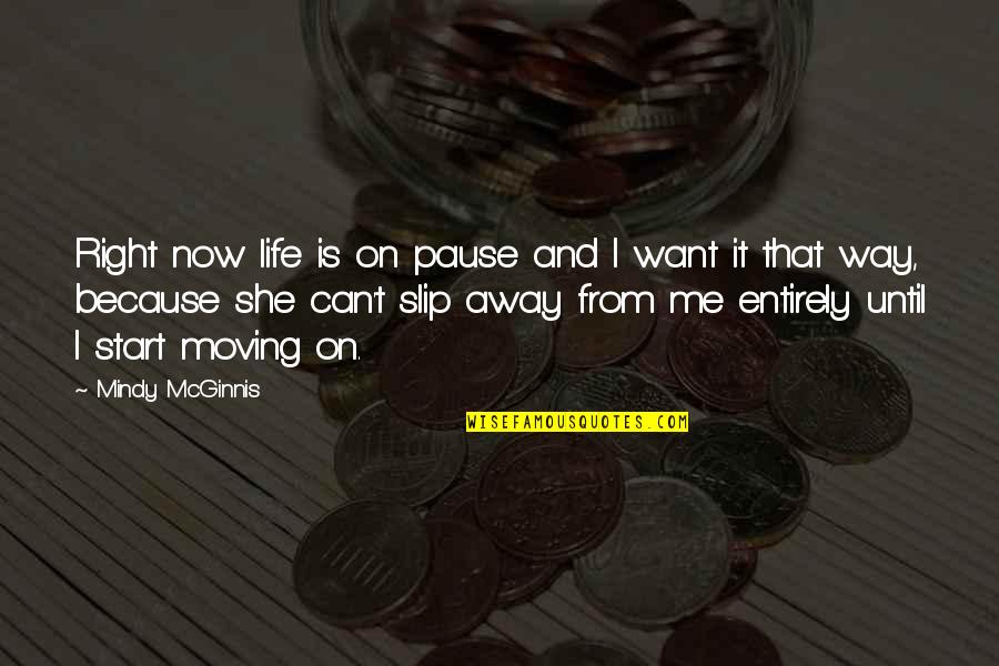 Life Moving On Quotes By Mindy McGinnis: Right now life is on pause and I