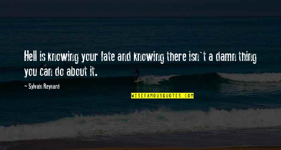 Life Msg Quotes By Sylvain Reynard: Hell is knowing your fate and knowing there