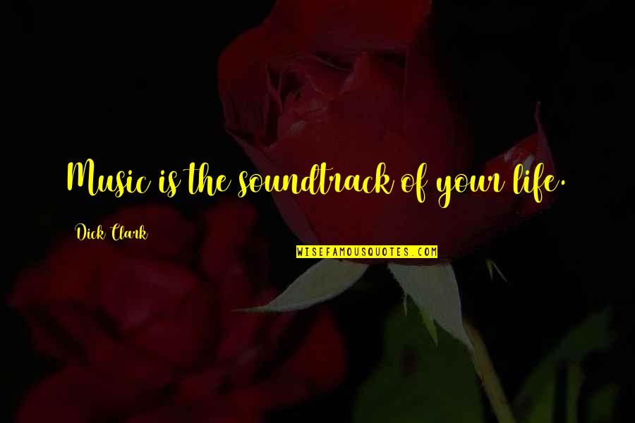 Life Music Quotes By Dick Clark: Music is the soundtrack of your life.