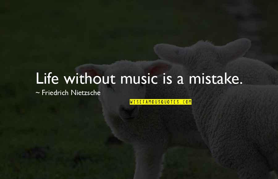 Life Music Quotes By Friedrich Nietzsche: Life without music is a mistake.