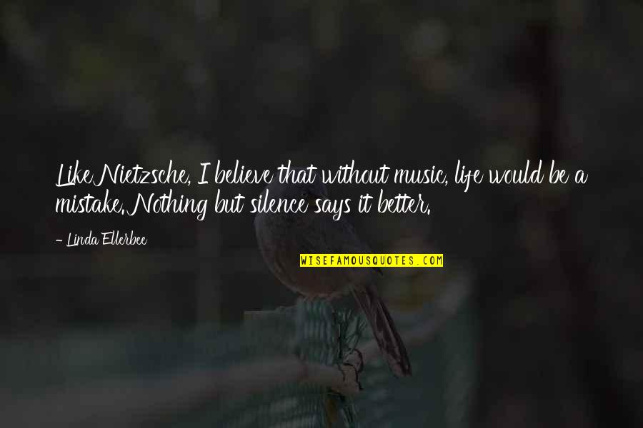 Life Music Quotes By Linda Ellerbee: Like Nietzsche, I believe that without music, life