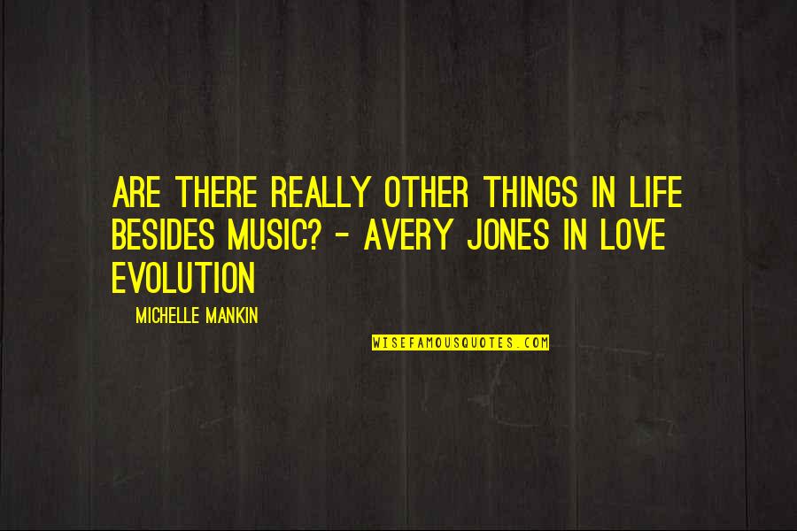 Life Music Quotes By Michelle Mankin: Are there really other things in life besides