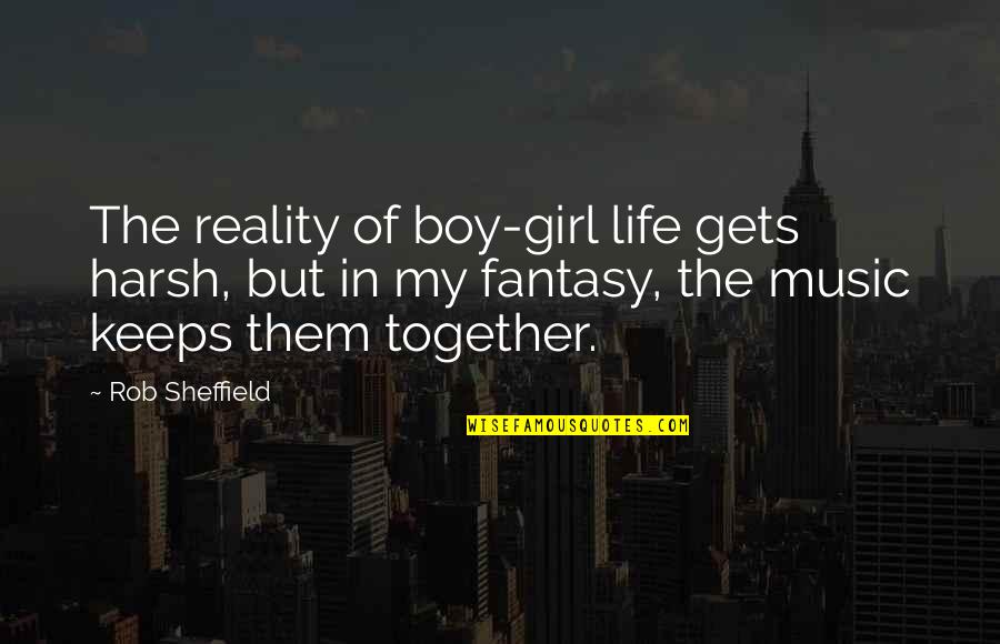 Life Music Quotes By Rob Sheffield: The reality of boy-girl life gets harsh, but