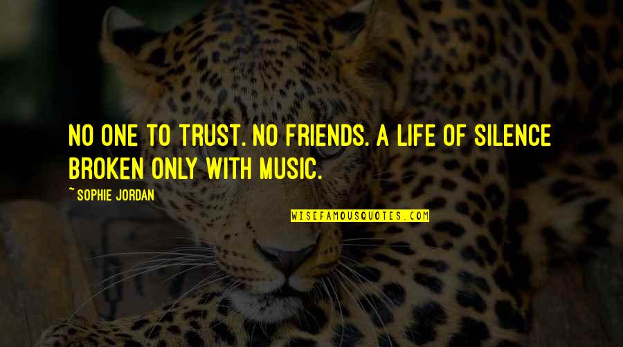 Life Music Quotes By Sophie Jordan: No one to trust. No friends. A life