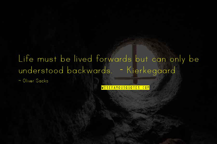 Life Must Be Understood Backwards Quotes By Oliver Sacks: Life must be lived forwards but can only
