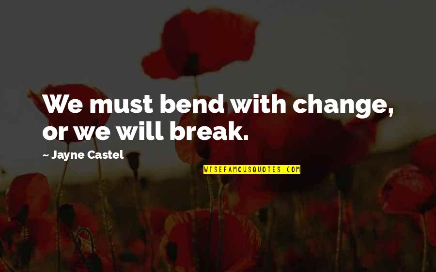 Life Must Change Quotes By Jayne Castel: We must bend with change, or we will