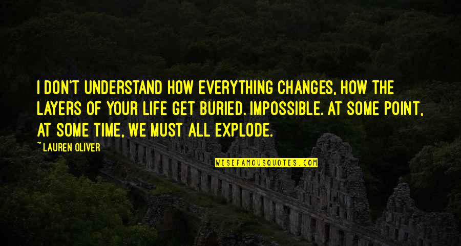 Life Must Change Quotes By Lauren Oliver: I don't understand how everything changes, how the