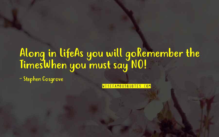 Life Must Go On Quotes By Stephen Cosgrove: Along in LifeAs you will goRemember the TimesWhen