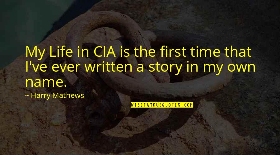 Life My Own Life Quotes By Harry Mathews: My Life in CIA is the first time