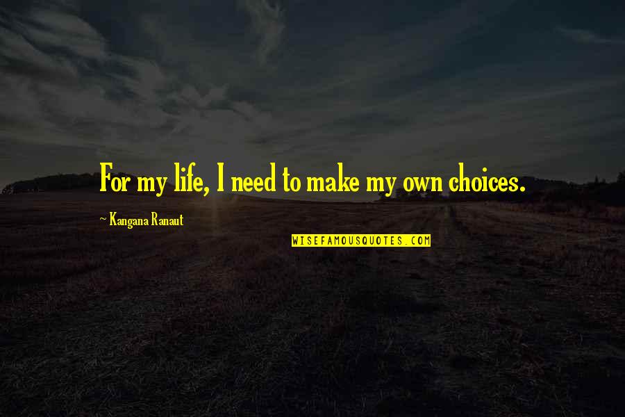 Life My Own Life Quotes By Kangana Ranaut: For my life, I need to make my