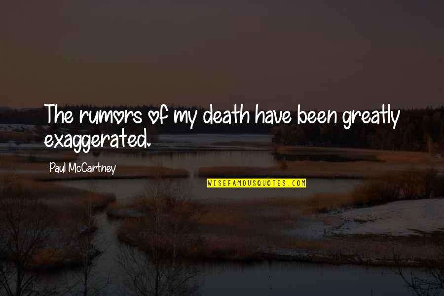 Life Myspace Quotes By Paul McCartney: The rumors of my death have been greatly Life Myspace Quotes By Paul McCartney: The rumors of my death have been greatly