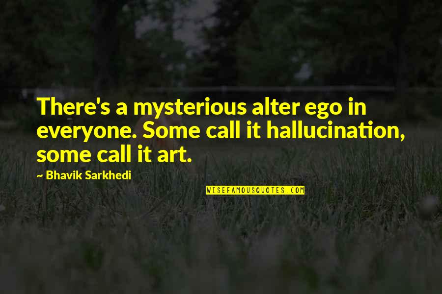 Life Mysterious Quotes By Bhavik Sarkhedi: There's a mysterious alter ego in everyone. Some