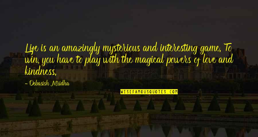 Life Mysterious Quotes By Debasish Mridha: Life is an amazingly mysterious and interesting game.