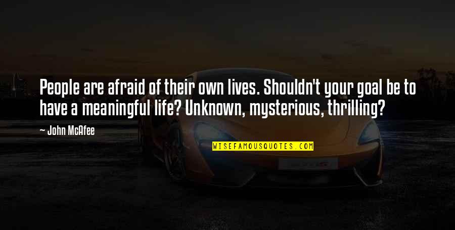 Life Mysterious Quotes By John McAfee: People are afraid of their own lives. Shouldn't