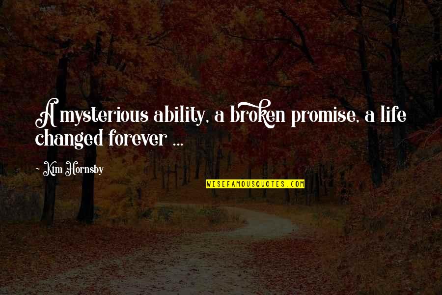 Life Mysterious Quotes By Kim Hornsby: A mysterious ability, a broken promise, a life