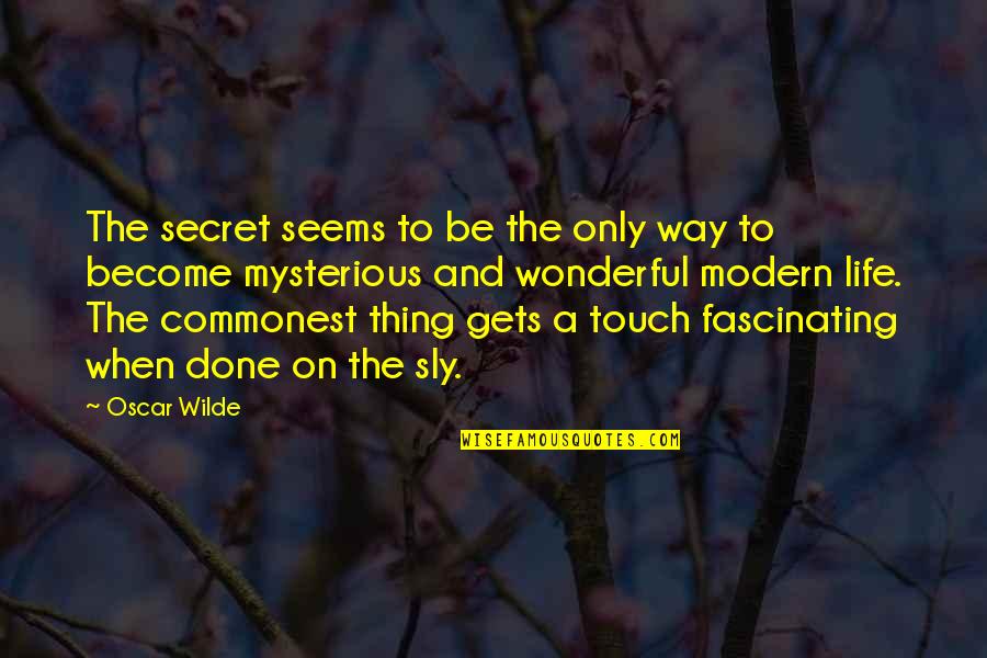 Life Mysterious Quotes By Oscar Wilde: The secret seems to be the only way