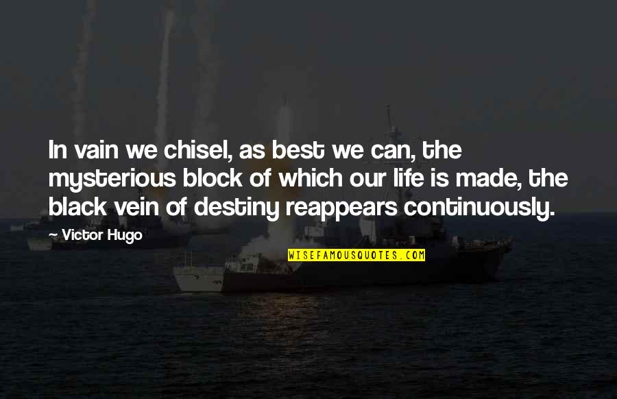 Life Mysterious Quotes By Victor Hugo: In vain we chisel, as best we can,