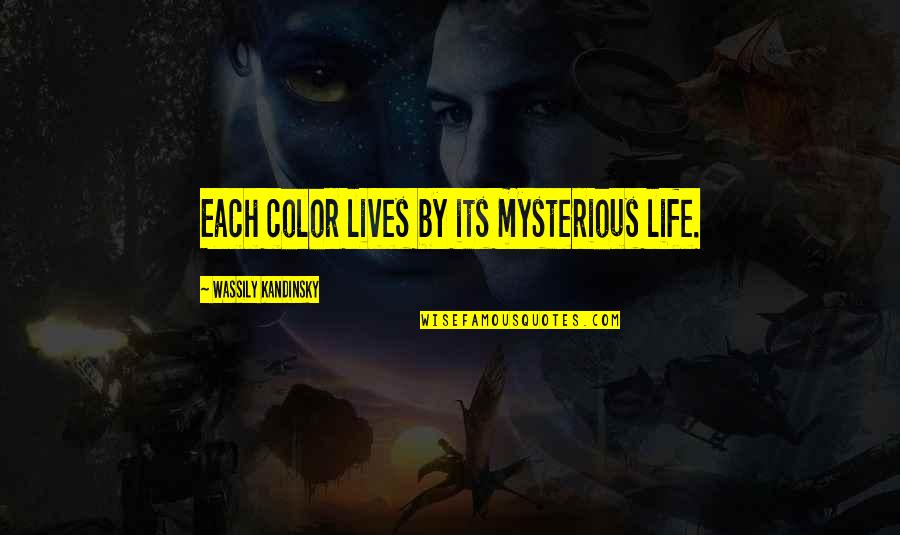 Life Mysterious Quotes By Wassily Kandinsky: Each color lives by its mysterious life.