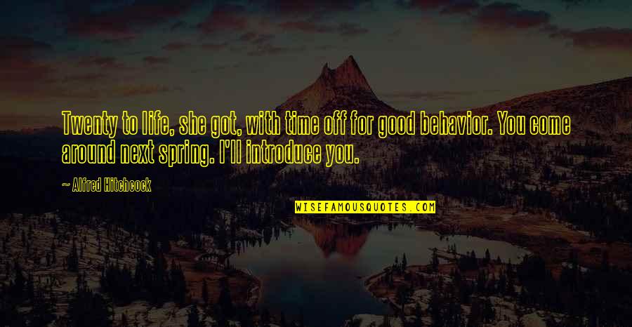 Life N Time Quotes By Alfred Hitchcock: Twenty to life, she got, with time off Life N Time Quotes By Alfred Hitchcock: Twenty to life, she got, with time off