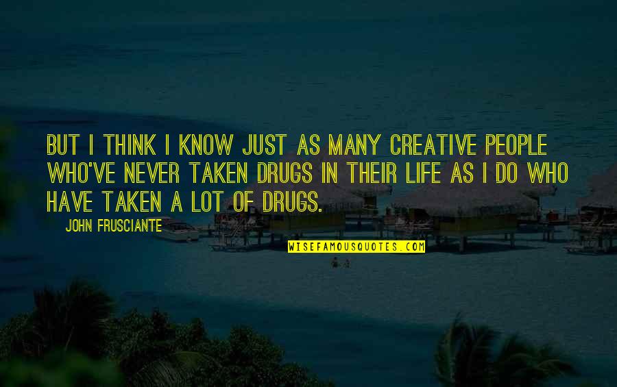Life Nature Humor Quotes By John Frusciante: But I think I know just as many