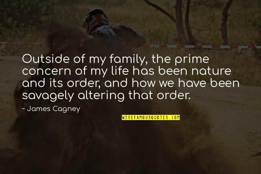 Life Nature Quotes By James Cagney: Outside of my family, the prime concern of