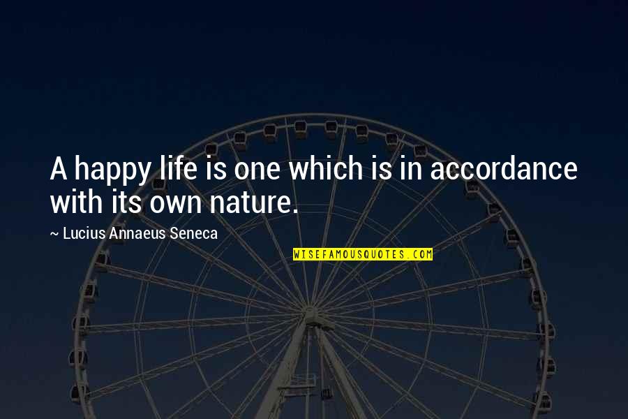 Life Nature Quotes By Lucius Annaeus Seneca: A happy life is one which is in