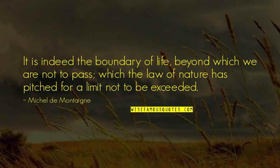 Life Nature Quotes By Michel De Montaigne: It is indeed the boundary of life, beyond