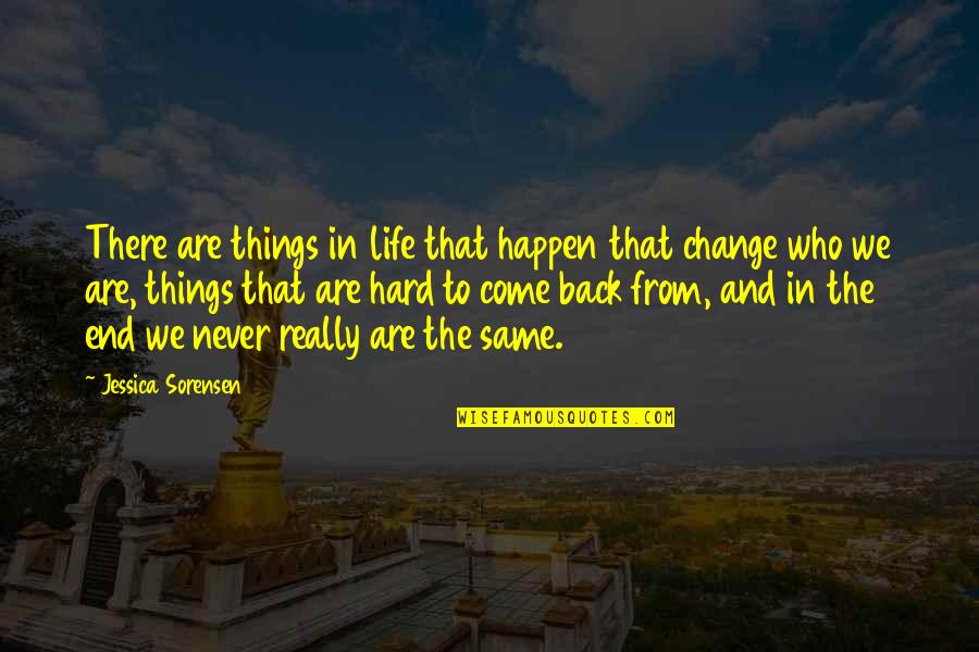 Life Never Come Back Quotes By Jessica Sorensen: There are things in life that happen that