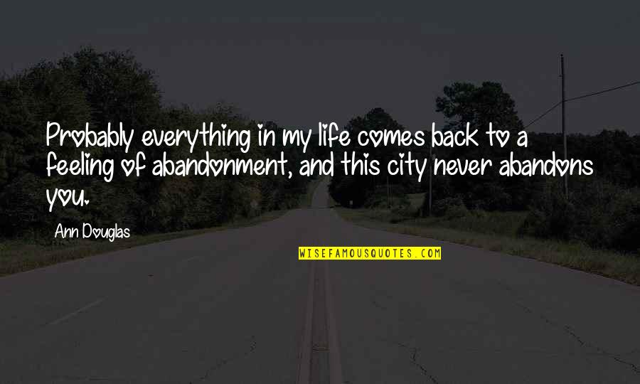 Life Never Comes Back Quotes By Ann Douglas: Probably everything in my life comes back to