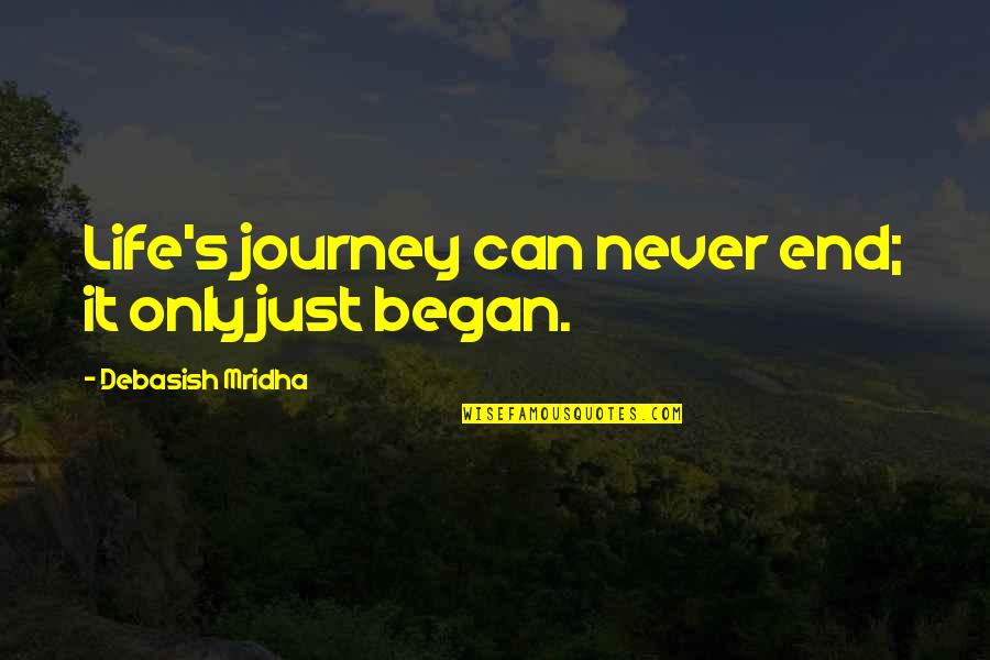Life Never End Quotes By Debasish Mridha: Life's journey can never end; it only just