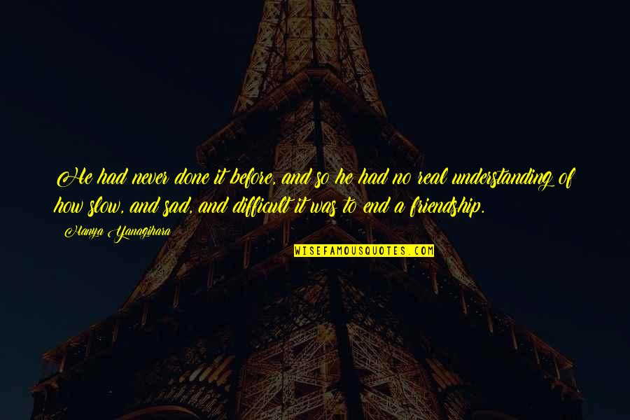 Life Never End Quotes By Hanya Yanagihara: He had never done it before, and so