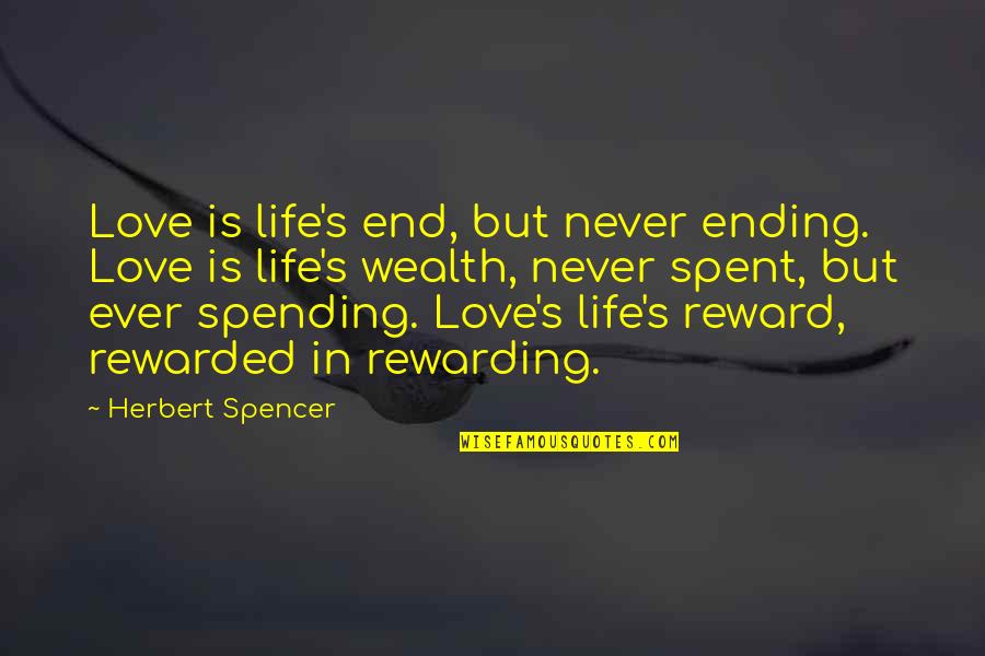 Life Never End Quotes By Herbert Spencer: Love is life's end, but never ending. Love