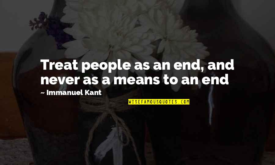 Life Never End Quotes By Immanuel Kant: Treat people as an end, and never as