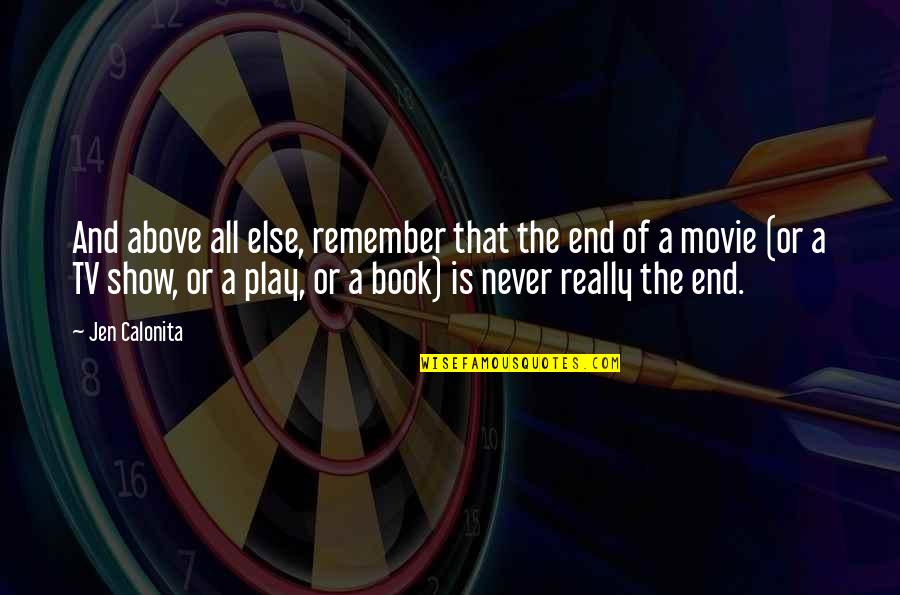 Life Never End Quotes By Jen Calonita: And above all else, remember that the end
