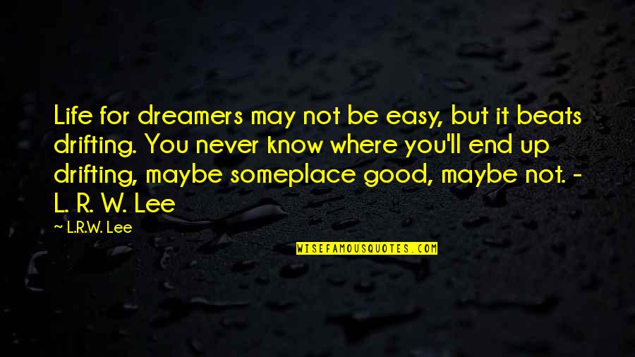 Life Never End Quotes By L.R.W. Lee: Life for dreamers may not be easy, but