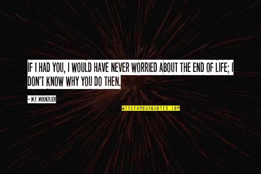 Life Never End Quotes By M.F. Moonzajer: If I had you, I would have never