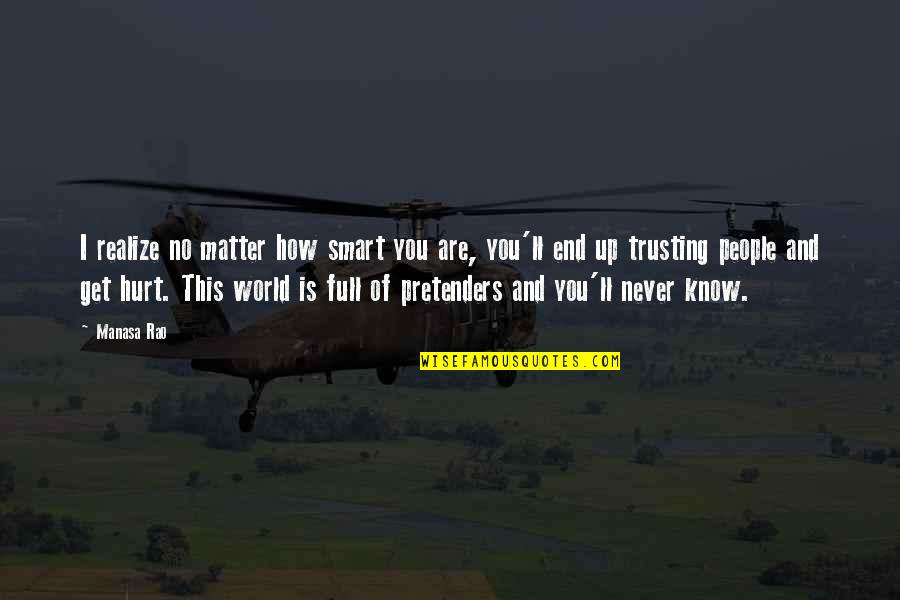 Life Never End Quotes By Manasa Rao: I realize no matter how smart you are,