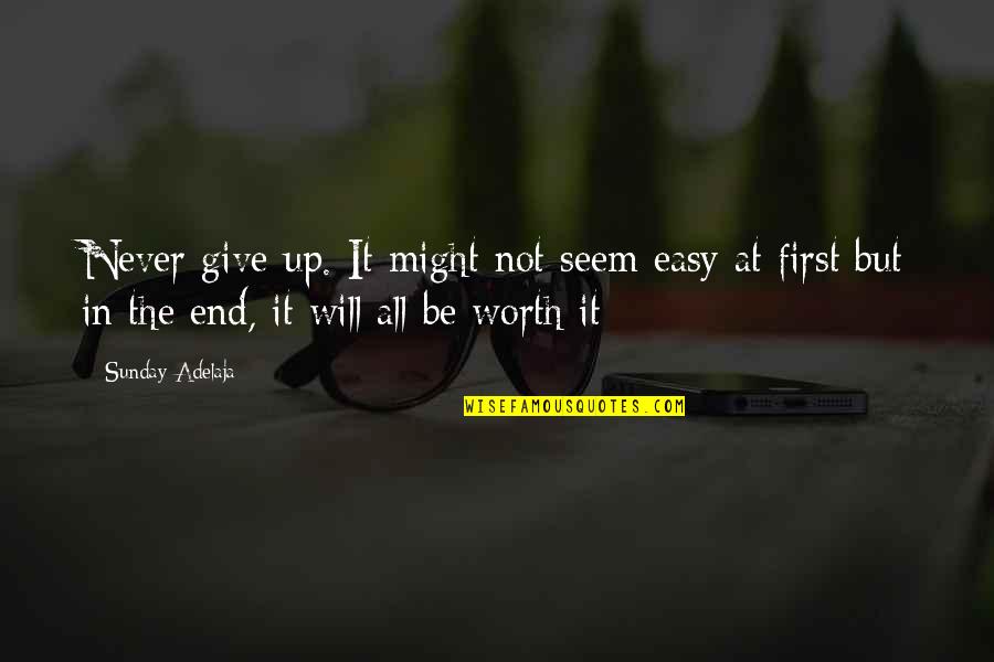 Life Never End Quotes By Sunday Adelaja: Never give up. It might not seem easy