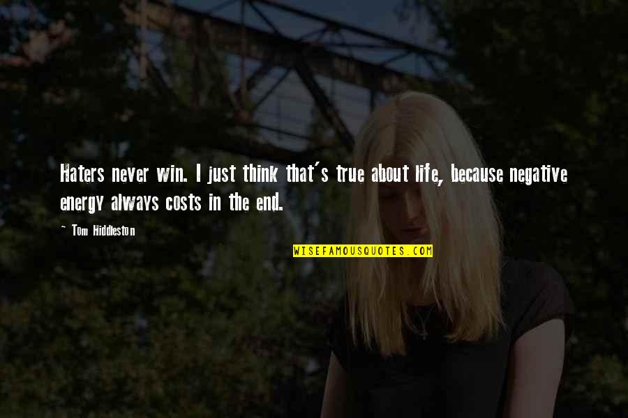 Life Never End Quotes By Tom Hiddleston: Haters never win. I just think that's true