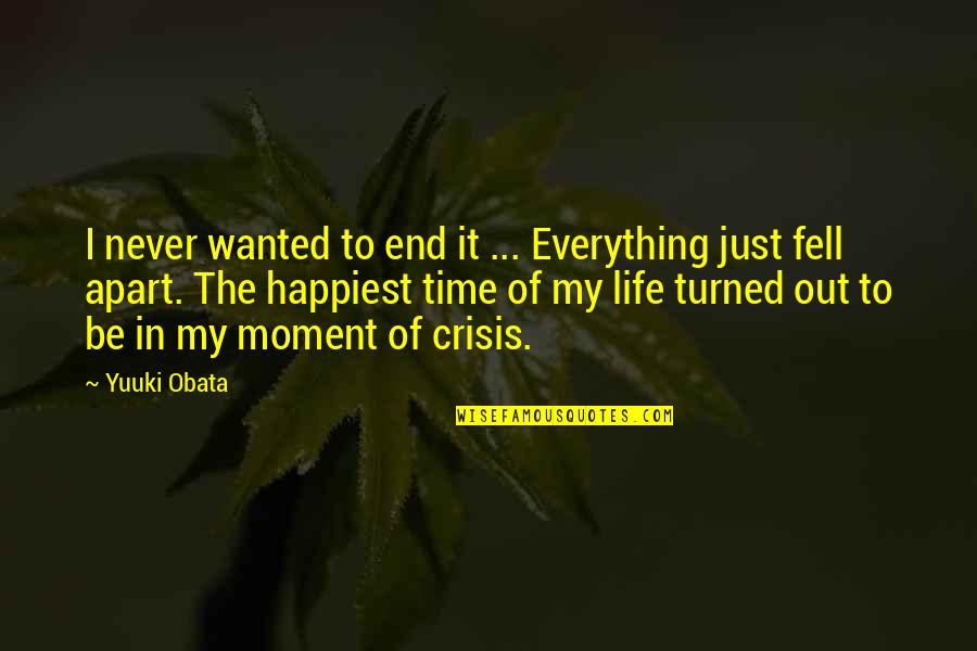 Life Never End Quotes By Yuuki Obata: I never wanted to end it ... Everything