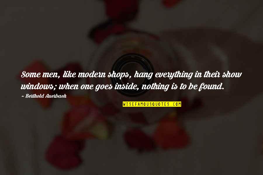 Life Never Expected Quotes By Berthold Auerbach: Some men, like modern shops, hang everything in Life Never Expected Quotes By Berthold Auerbach: Some men, like modern shops, hang everything in