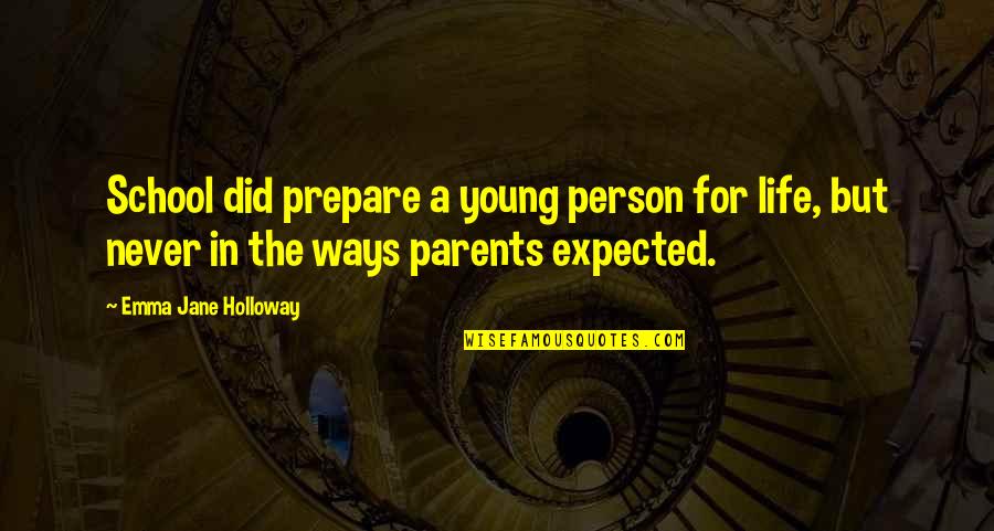 Life Never Expected Quotes By Emma Jane Holloway: School did prepare a young person for life,