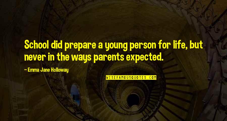 Life Never Expected Quotes By Emma Jane Holloway: School did prepare a young person for life, Life Never Expected Quotes By Emma Jane Holloway: School did prepare a young person for life,