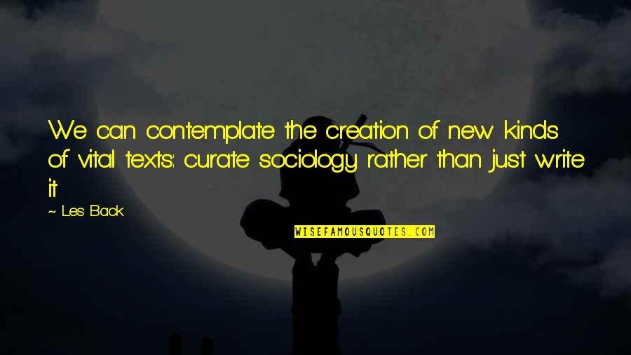 Life Never Expected Quotes By Les Back: We can contemplate the creation of new kinds Life Never Expected Quotes By Les Back: We can contemplate the creation of new kinds