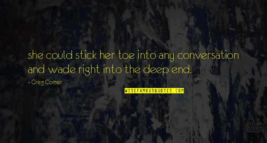 Life Never Gets Better Quotes By Greg Comer: she could stick her toe into any conversation