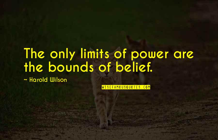 Life Never Gives You Second Chance Quotes By Harold Wilson: The only limits of power are the bounds