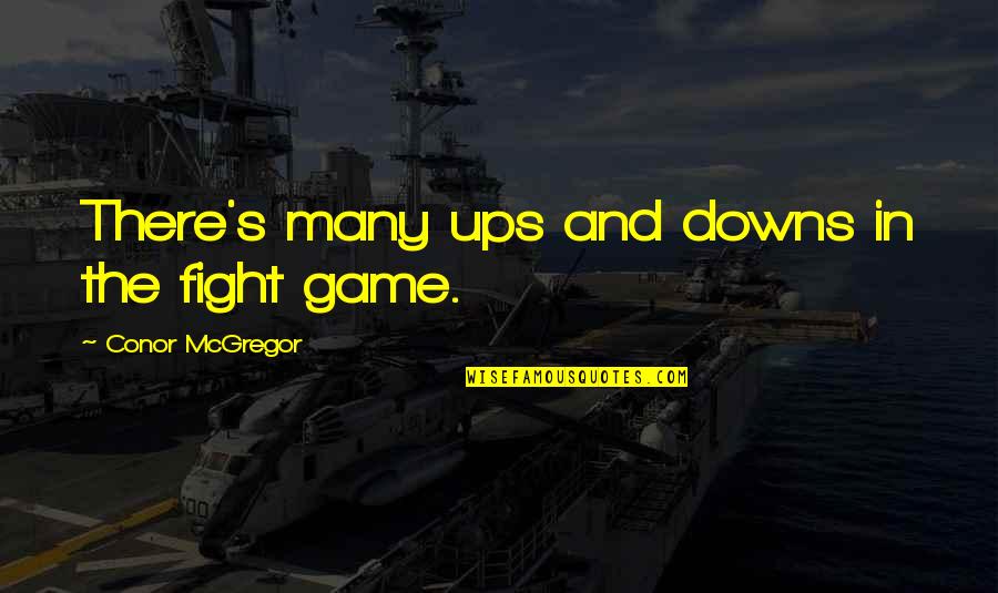 Life Never Goes According To Plan Quotes By Conor McGregor: There's many ups and downs in the fight Life Never Goes According To Plan Quotes By Conor McGregor: There's many ups and downs in the fight